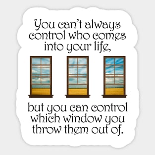 You Can't Always Control Who Comes Into Your Life Sticker